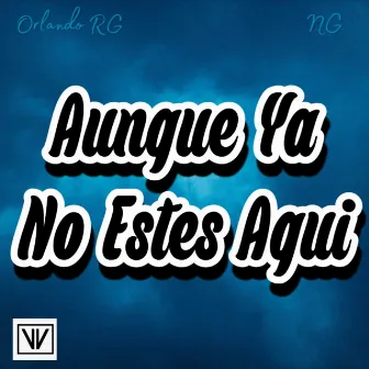 Aunque Ya No Estés Aquí by Orlando RG