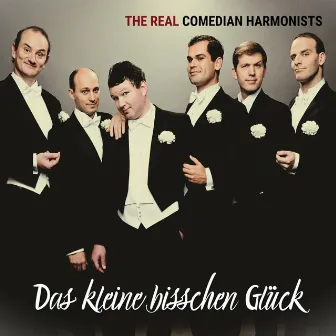 The Real Comedian Harmonists: Das kleine bisschen Glück by The Real Comedian Harmonists