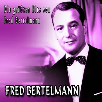 Die größten Hits von Fred Bertelmann by Fred Bertelmann