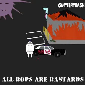 All Bops Are Bastards by GUTTERTRASH