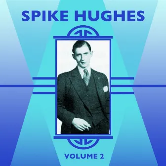 Spike Hughes, Vol. 2 by Spike Hughes and His Dance Orchestra