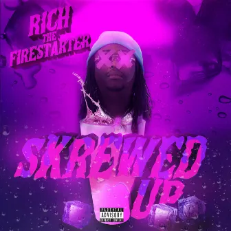 Skrewed Up by Rich The Firestarter