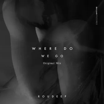 Where Do We Go by Roudeep