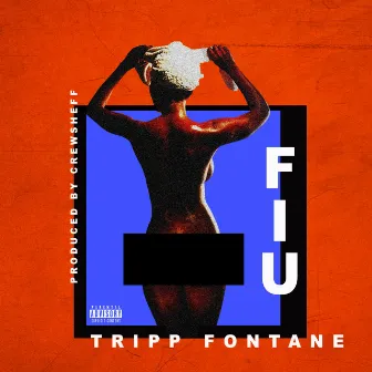 F.I.U. by Tripp Fontane