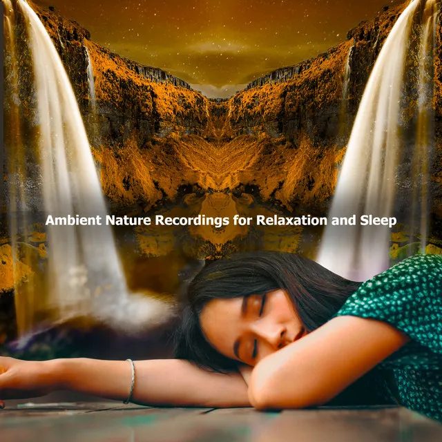 Ambient Nature Recordings for Relaxation and Sleep