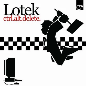 Ctrl Alt Delete by Lotek