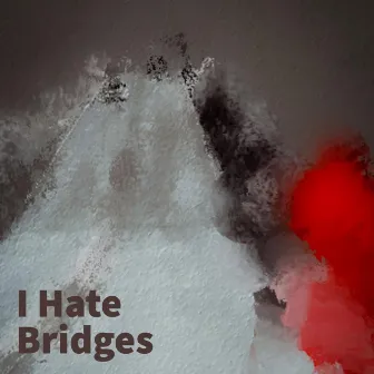 I Hate Bridges by QuitYourCult