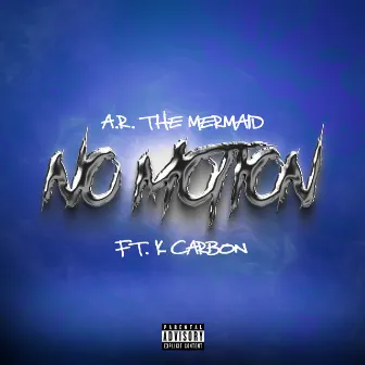 No Motion (feat. K Carbon) by A.R. The Mermaid