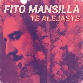 Te alejaste by Fito Mansilla