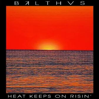 Heat Keeps On Risin' by BALTHVS