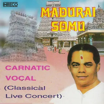 Carnatic Vocal - Madurai Somu by Madurai Somu