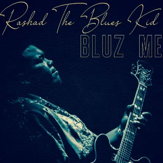 Bluz Me by Rashad the Blues Kid