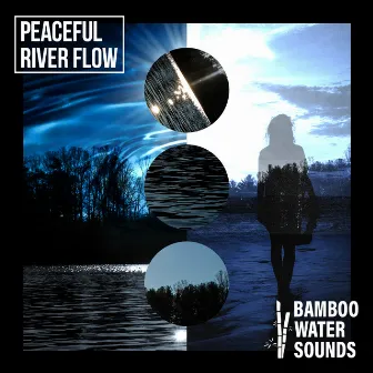 Peaceful River Flow by Bamboo Water Sounds