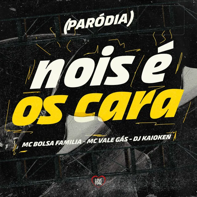 Nois É os Cara (Paródia)