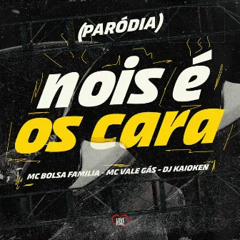 Nois É os Cara (Paródia) by MC VALE GÁS