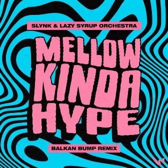 Mellow Kinda Hype (Balkan Bump Remix) by Slynk