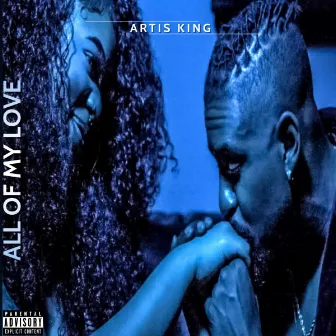 All Of My Love by Artis King