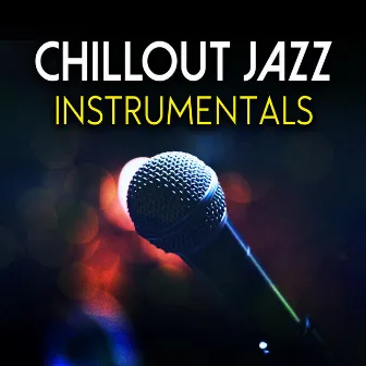 Chillout Jazz Instrumentals by Sexy Chillout Music Cafe