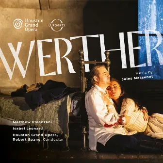 Houston Grand Opera: Werther by Houston Grand Opera