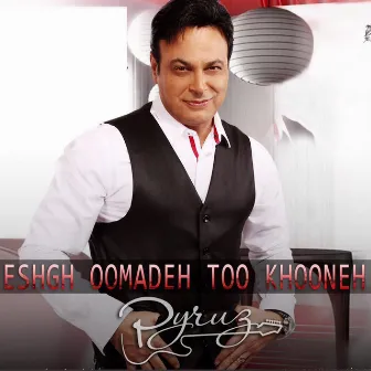 Eshgh Oomadeh too khooneh by Pyruz