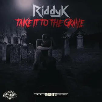 Take It to the Grave by Riddy K