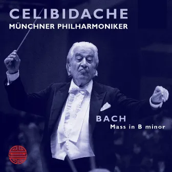 Bach: Mass in B Minor, BWV 232 by Sergiu Celibidache