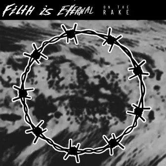 On the Rake by Filth is Eternal