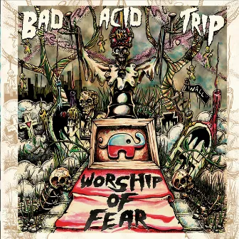 Worship of Fear by Bad Acid Trip