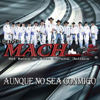 Aunque No Sea Conmigo by Banda Mach