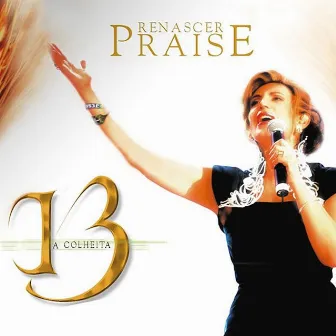 Renascer Praise 13: A Colheita by Renascer Praise