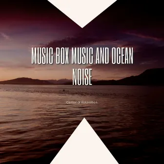 Music Box Music and Ocean Noise by Center of Relaxation