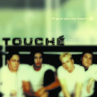 I'll Give You My Heart by Touché