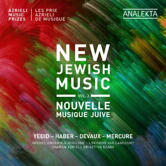 New Jewish Music, Vol. 3 - Azrieli Music Prizes by Lorraine Vaillancourt