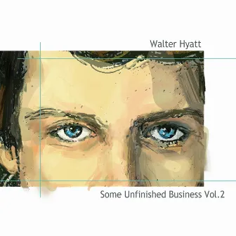 Some Unfinished Business, Vol. 2 by Walter Hyatt