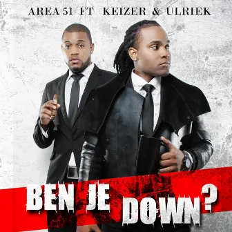 Ben Je Down (feat. Keizer & Ulriek) by Area 51