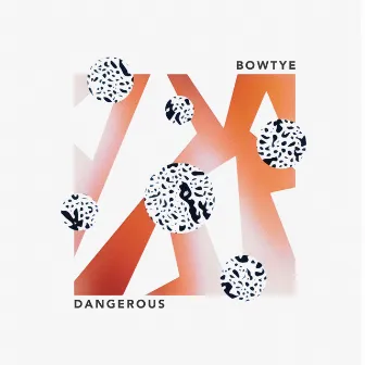 Dangerous by Bowtye