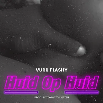 Huid Op Huid by Vurr Flashy