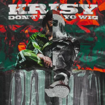 Don't Flip Yo Wig by Krisy