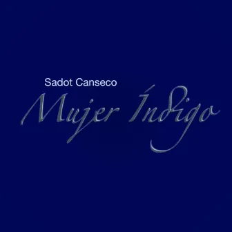 Mujer Índigo by Sadot Canseco