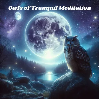 Owls of Tranquil Meditation: Nighttime Symphony in Nature's Embrace by 