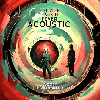 Escape Hatch Fever (Acoustic) by Gozer Goodspeed