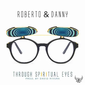 Through Spiritual Eyes by Roberto & Danny