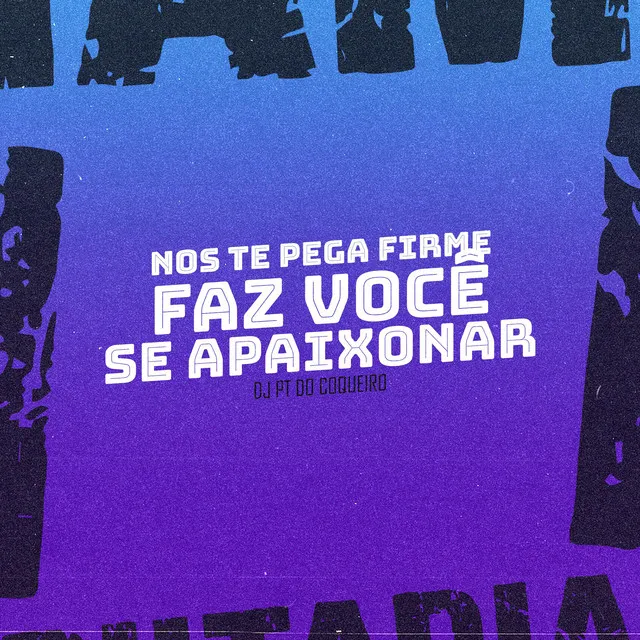 Nos Te Pega Firme Faz Você Se Apaixonar