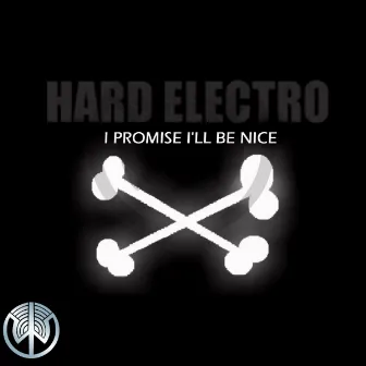 I Promise I'll Be Nice by Hard Electro