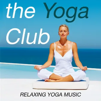 the Yoga Club - Relaxing Yoga Music by Meditation Relax Club feat. Yoga Music Academy