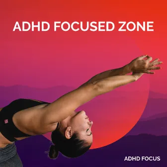 ADHD Focused Zone by ADHD Focus