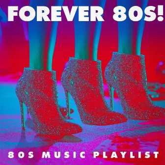 Forever 80S! - 80S Music Playlist by Unknown Artist