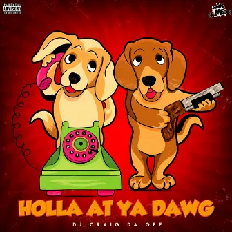 Holla At Ya Dawg by DJ Craig da GEE