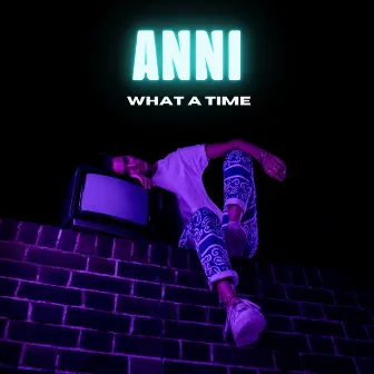 What A Time by ANNI