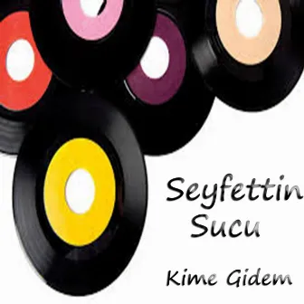 Kime Gidem by Seyfettin Sucu